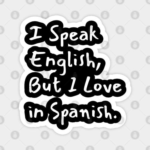 I Speak English But I Love in Spanish Magnet by The WYLD Tribe