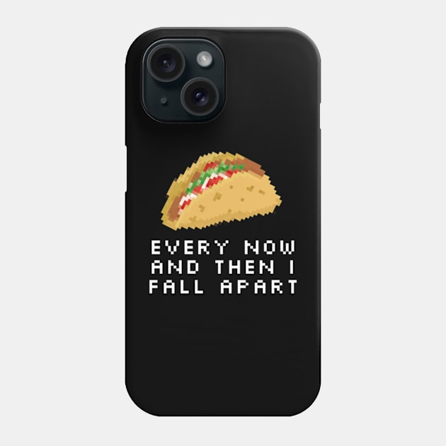 Every Now And Then I Fall Apart Taco Phone Case by Epic Byte