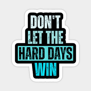 Don'T Let The Hard Days Win Magnet