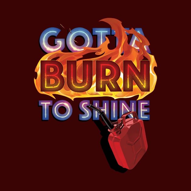 Gotta Burn to Shine by Gatobob