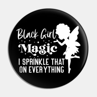 Black Girl Magic I Sprinkle That On Everything Pin