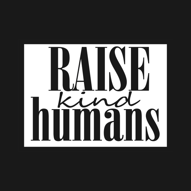 Raise kind Humans by oliviaerna