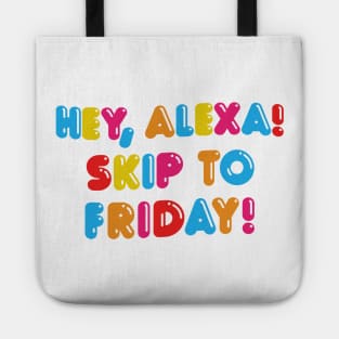 HEY ALEXA - SKIP TO FRIDAY Tote