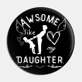 Awsome Like My Daughter Mother Pin