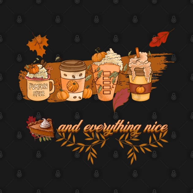 Pumpkin Spice And Everything Nice by FiyahDry Designs