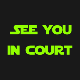 See You In Court T-Shirt