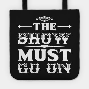 The Show Must Go On Tote