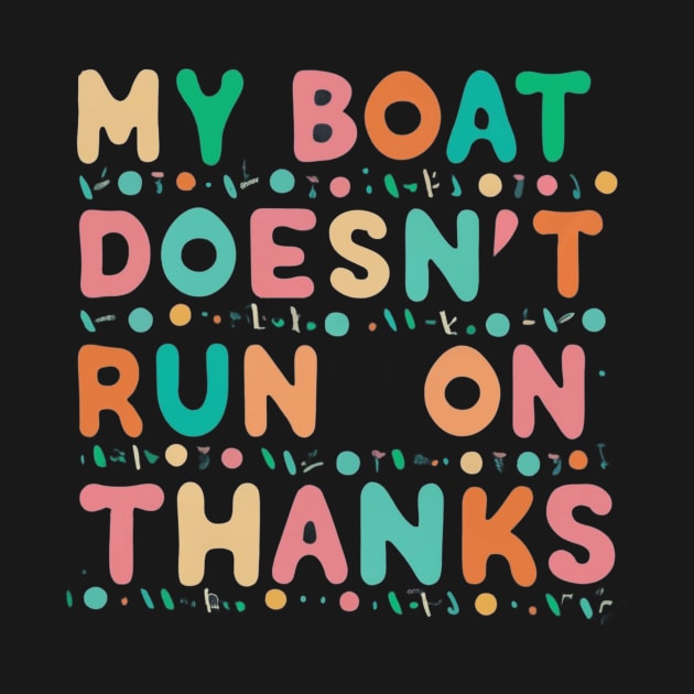 Nautical Collection: "My Boat Doesn't Run on Thanks by AmazinfArt