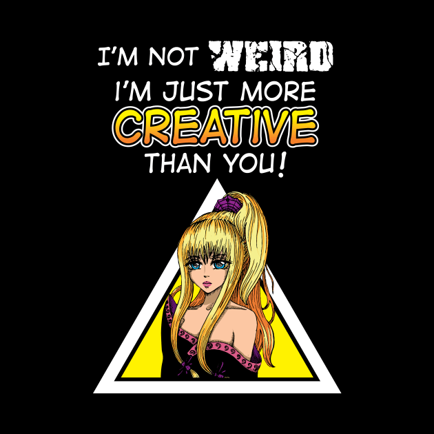 I'm Not Weird I'm Just More Creative Than You' by ourwackyhome