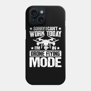 SORRY I CANT  WORK TODAY IM IN DRONE FLYING MODE Phone Case