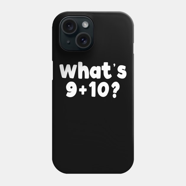 What's 9+10? Phone Case by TextTees