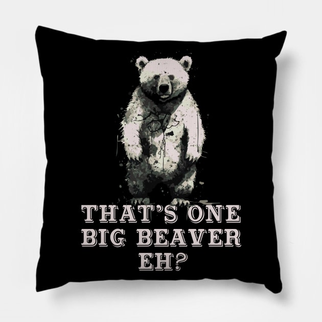 That's One Big Beaver, Eh? Bear Pillow by Barn Shirt USA