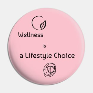 WELLNESS IS A LIFESTYLE CHOICE Pin