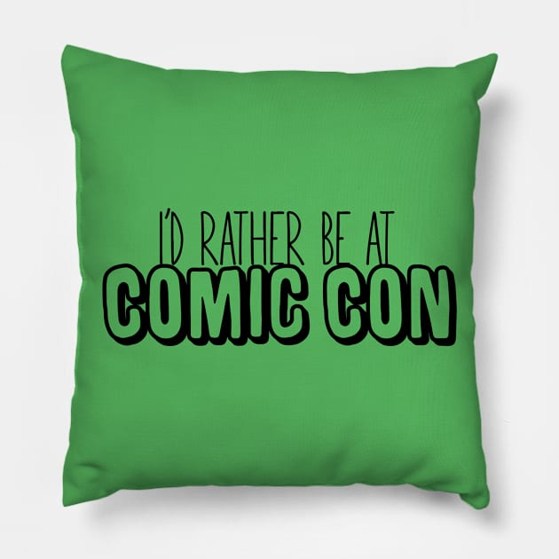 I'd Rather Be at Comic Con Pillow by nerdsdoingstuff