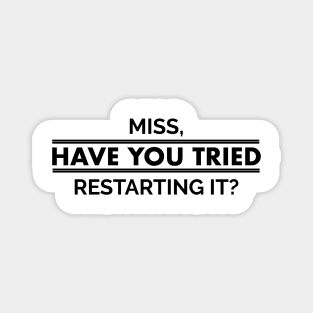 Miss Have You Tried Restarting it? - IT Problems Magnet