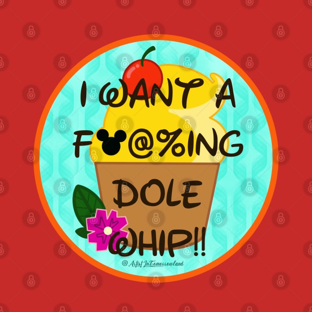 I Want a F#@%ing Dole Whip! by Artist_In_Tomorrowland