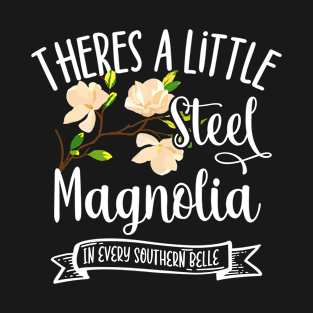 Theres A Little Steel Magnolia In Every Southern Belle T-Shirt