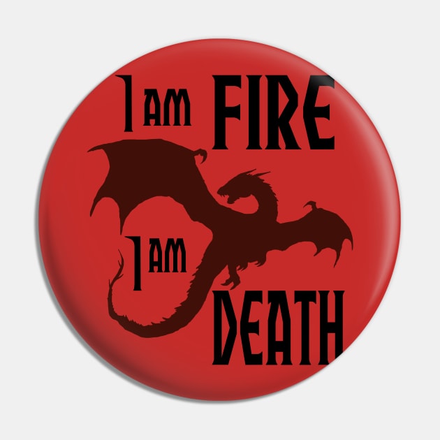 I am Fire I am Death Pin by The Prancing Pony