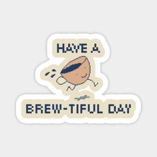 Have a Brew-tiful Day! 8-Bit Pixel Art Coffee Cup Magnet