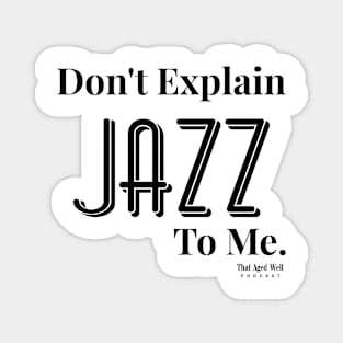 Don't Explain Jazz to Me Magnet