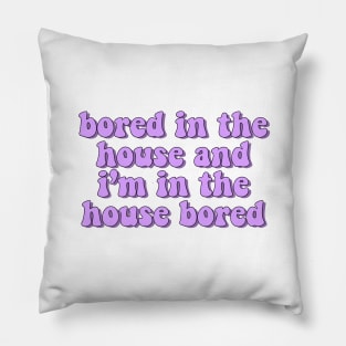 bored in the house Pillow