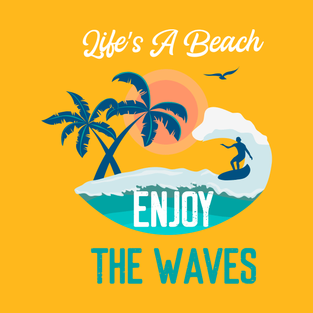 Life's a Beach Enjoy The Waves - Summer Chilling - Beach Vibes by Elitawesome