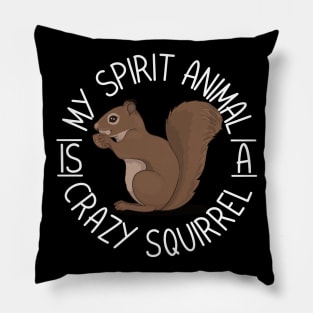 My Spirit Animal Is A Crazy Squirrel Pillow