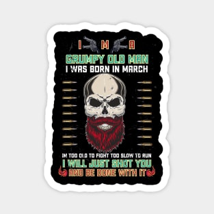 i'm a grumpy old man i was born in March birthday funny gift idea for grandpa T-Shirt Magnet