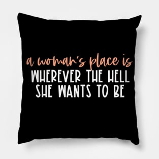 A woman's place is wherever the hell she wants to be (orange & white text) Pillow