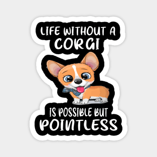 Life Without A Corgi Is Possible But Pointless (20) Magnet