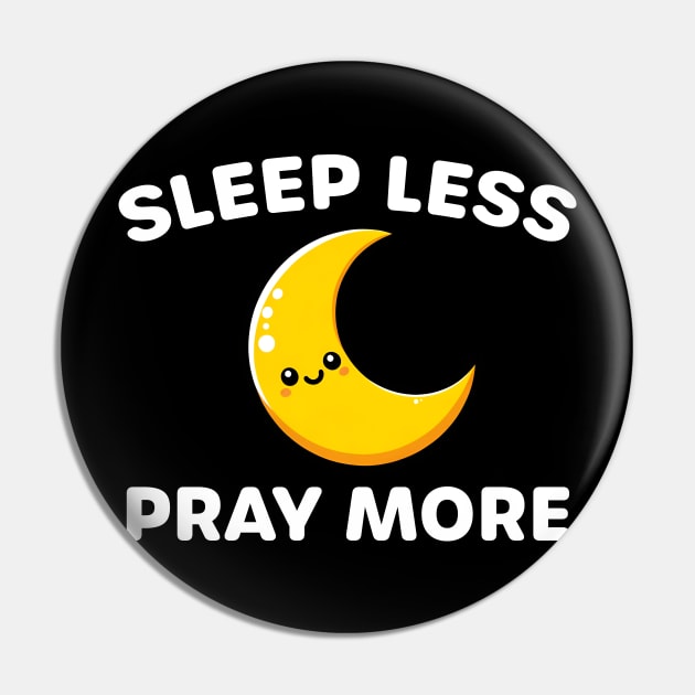 Sleep Less Pray More - Devotional Spiritual Practice Pin by razlanisme