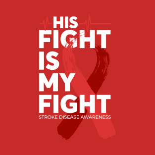 His Fight Is My Fight Stroke Disease Awareness T-Shirt