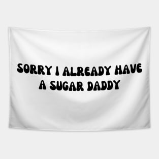 Sorry I Already Have A Sugar Daddy Tapestry