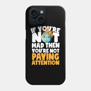 You're Not Paying Attention Earth Day Phone Case