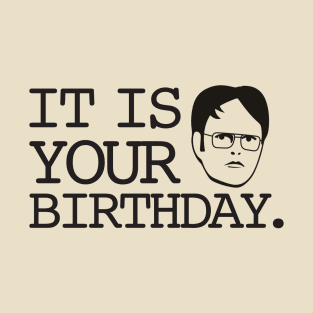 Dwight - It Is Your Birthday. T-Shirt