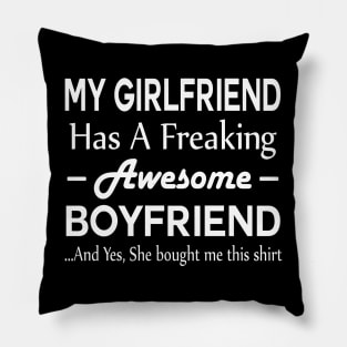 My Girlfriend Has A Freaking Awesome Boyfriend Pillow