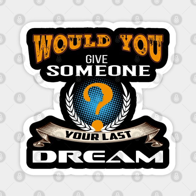 Would You Give Someone Your Last Dream | Vintage Best Seller Magnet by Global Creation