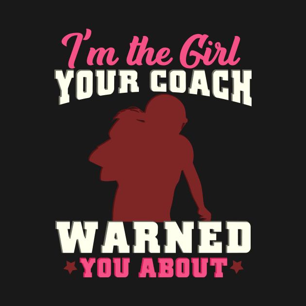 I'm the girl your coach warned you about - Gridiron Gift by biNutz