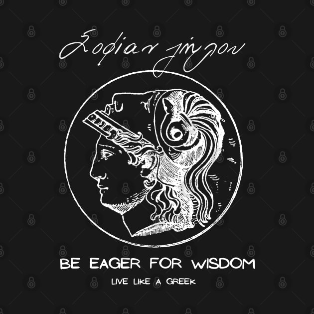 Be eager for wisdom and live like a Greek ,apparel hoodie sticker coffee mug gift for everyone by district28