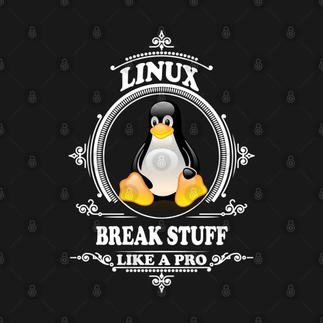 Linux - Break stuff like a pro by Cyber Club Tees