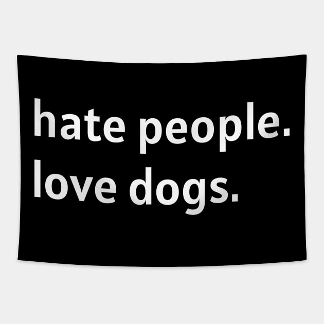 Hate People. Love Dogs. (White Text) Tapestry by nonbeenarydesigns