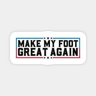 Make My Foot Great Again Funny Fractured Foot Broken Foot Surgery Magnet