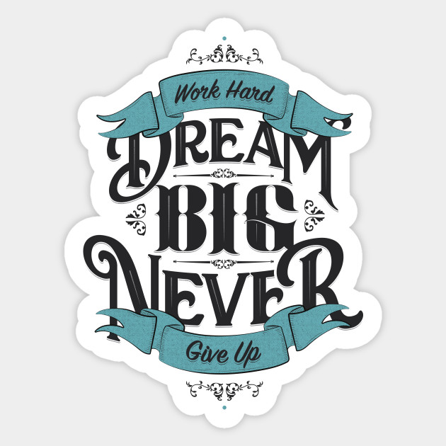 Work Hard Dream Big Never Give Up Workhard Sticker Teepublic