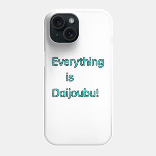 Everything is Daijoubu - Teal Phone Case