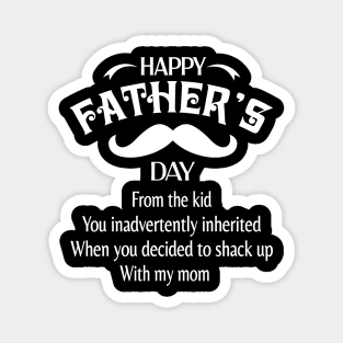 Happy Father's Day From The Kid You Inadvertently Inherited When You Decided To Shack Up With My Mom Magnet