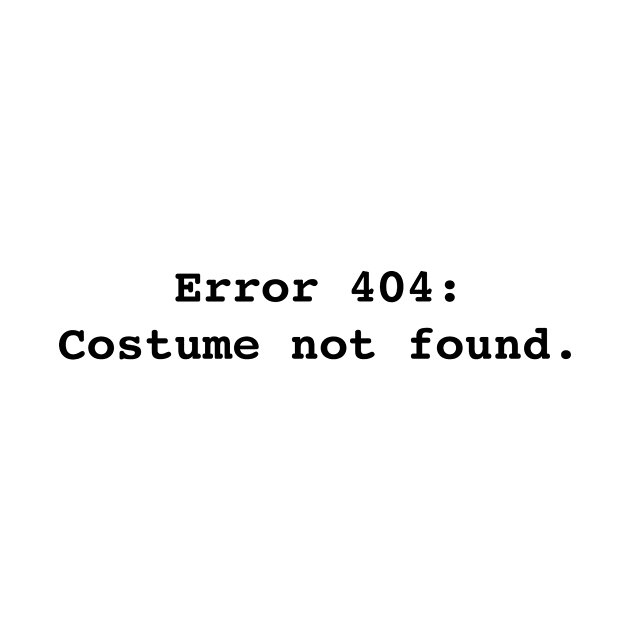 Error 404: Costume not found. by RandomNerd