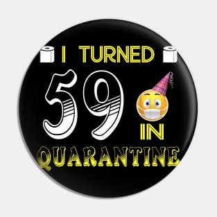 I Turned 59 in quarantine Funny face mask Toilet paper Pin