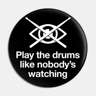 Drum like nobody's watching (white text) Pin