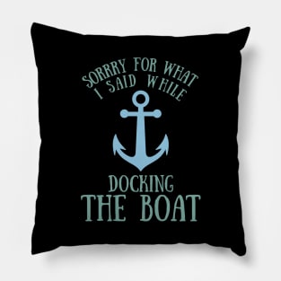 Sorry What I said Funny Docking Boat Gift Pillow