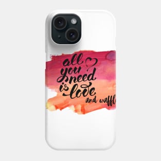 All You Need Is Love And Waffles Phone Case